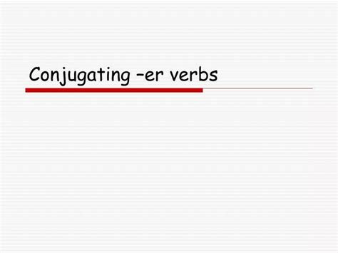 Ppt Conjugating Er Verbs Powerpoint Presentation Free Download Id