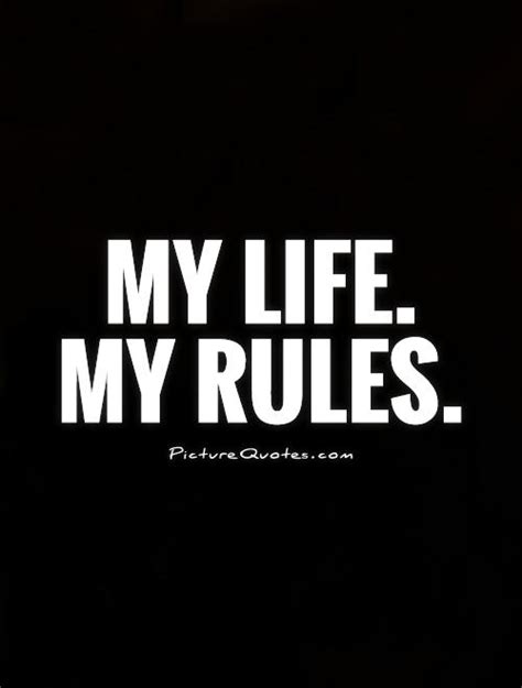 My life, my rules one day i woke up and my parents were just gone. My Life My Rules Quotes. QuotesGram