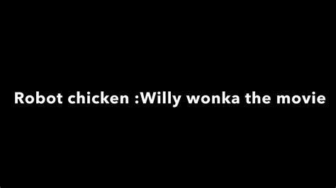 Robot Chicken The Willy Wonka Movie Youtube