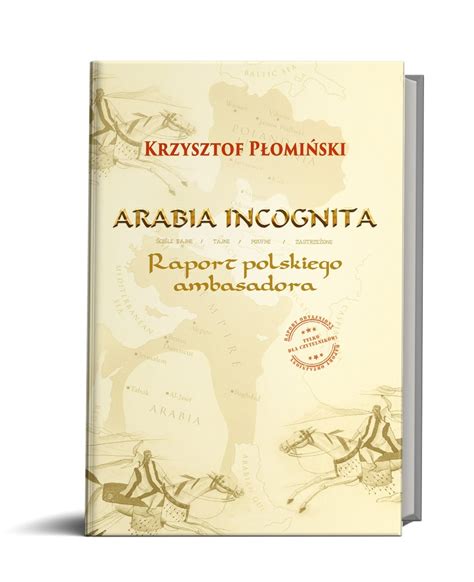 Arabia Incognita Raport Polskiego Ambasadora Płomiński K Książka W Empik