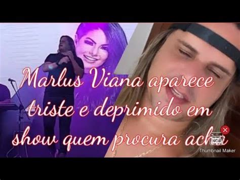 Marlus Viana Aparece Triste E Deprimido Em Show Quem Procura Acha Youtube