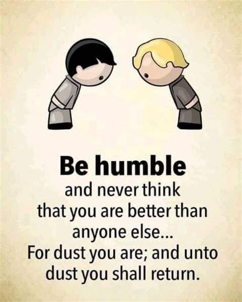 Be Humble And Never Think That You Are Better Than Anyone Else Pictures