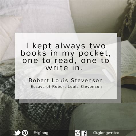 Quote I Kept Always Two Books In My Pocket One To Read One To Write In ~ Robert Louis