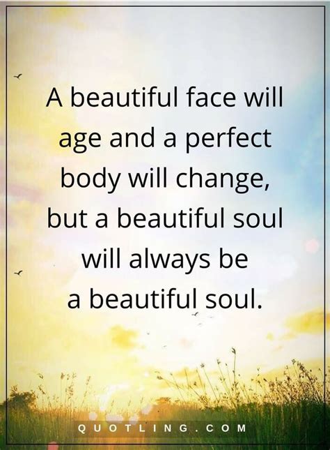 Beauty Quotes A Beautiful Face Will Age And A Perfect Body Will Change