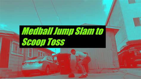 Medicine Ball Jump Slam To Scoop Toss Youtube