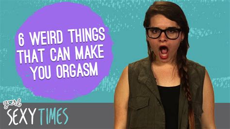 Weird Things That Can Make You Orgasm Sexy Times YouTube