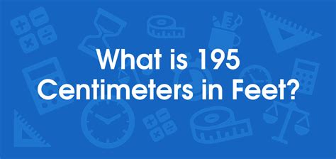 What Is 195 Centimeters In Feet Convert 195 Cm To Ft