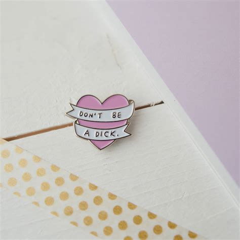 Dont Be A Dick Heart Enamel Pin Badge By Veronica Dearly