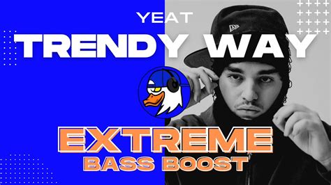 Extreme Bass Boost Trendy Way Yeat Ft Septembersrich Youtube