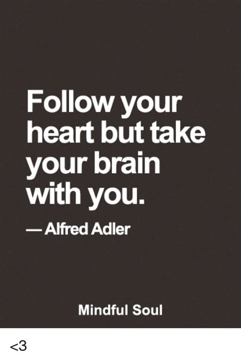 Follow Vour Heart But Take Your Brain With You Alfred Adler Mindful Soul