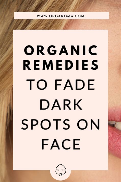 Organic Remedies To Fade Dark Spots On Face Dark Spots On Face Spots