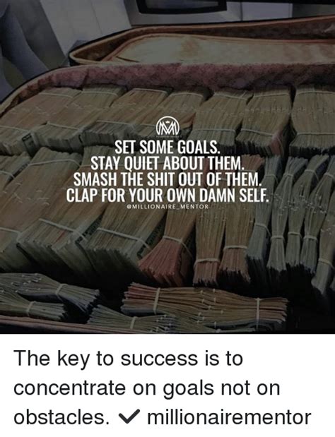 Set Some Goals Stay Ouiet About Them Smash The Shit Out Of Them Clap