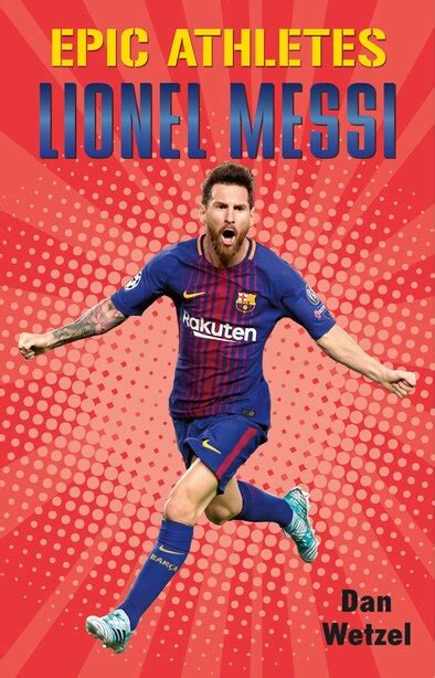 Epic Athletes Lionel Messi Book By Dan Wetzel Hardcover Digo Ca