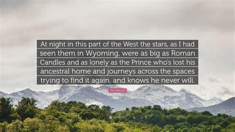 Jack Kerouac Quote At Night In This Part Of The West The Stars As I