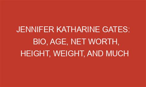 Jennifer Katharine Gates Bio Age Net Worth Height Weight And Much
