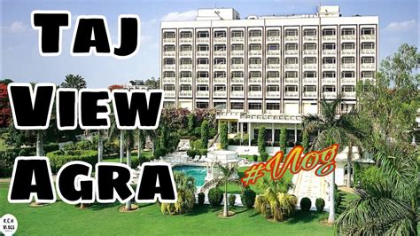Taj View Hotel Agra Full Vlog Cover Kch Vlogs ️ Youtube
