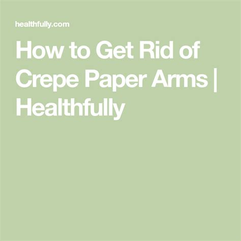 How To Get Rid Of Crepe Paper Arms Healthfully Face Wrinkles
