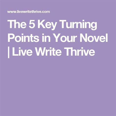 The 5 Key Turning Points In Your Novel Live Write Thrive Writing