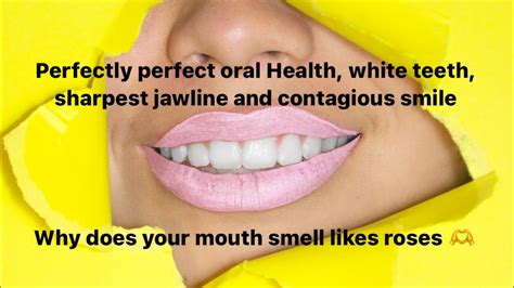 Perfectly Perfect Oral Health White Teeth Sharpest Jawline Breath Like Roses And Much More Youtube