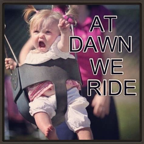 You Go Girl At Dawn We Ride Kids And Parenting Birthday Meme