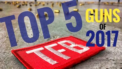 Tfbs Top 5 The Best Guns Of 2017 The Firearm Blog