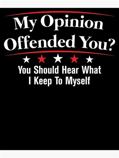 My Opinion Offended You Adult Humor Novelty Sarcasm Poster By Tellerkehsm Redbubble
