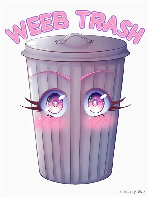 Weeb Trash T Shirt By Chasing Blue Redbubble