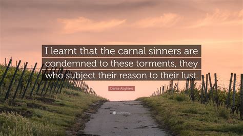 Dante Alighieri Quote “i Learnt That The Carnal Sinners Are Condemned