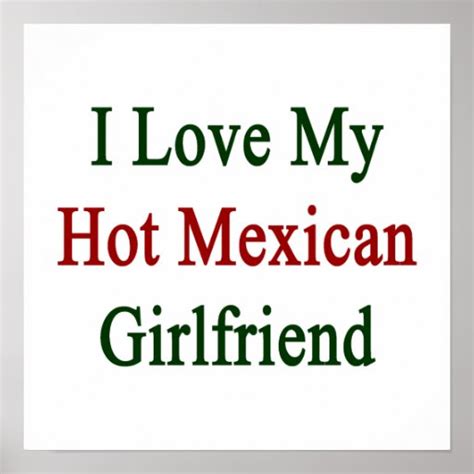 I Love My Hot Mexican Girlfriend Posters