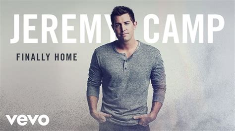 Jeremy Camp Finally Home Audio Youtube