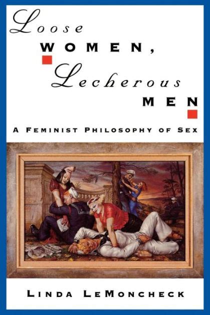 Loose Women Lecherous Men A Feminist Philosophy Of Sex Edition 1 By