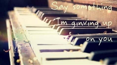 Say Something Im Giving Up On You Quotes Lyrics Advicetherapy