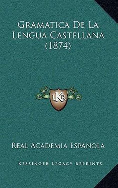 Gramatica De La Lengua Castellana 1874 9781168583352 Real