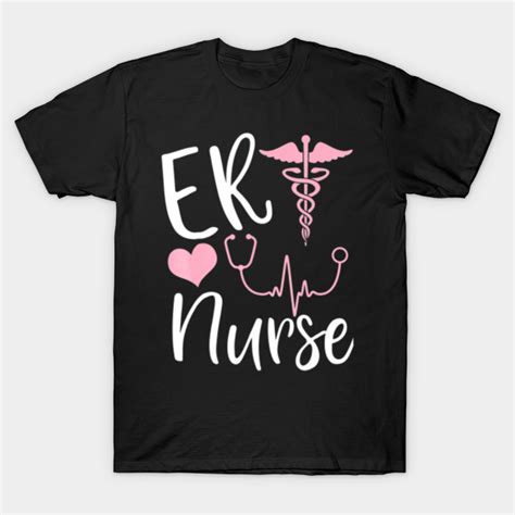 Er Nurse Shirt Cute Emergency Room Nurse Nurse T Shirt Teepublic