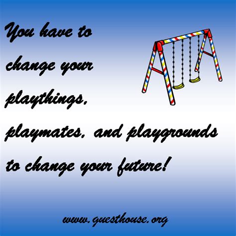 Check spelling or type a new query. Famous quotes about 'Playgrounds' - Sualci Quotes 2019