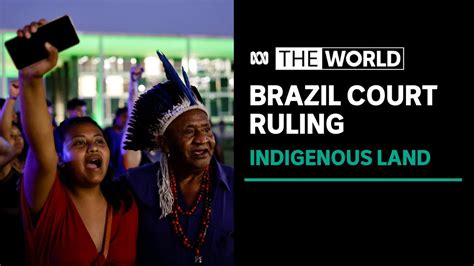 Brazil Supreme Court Rules In Favour Of Indigenous Land Rights Advocates The World The