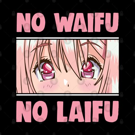 Your Waify Is Not Real No Waifu No Laifu Funny Otaku Waifu Material