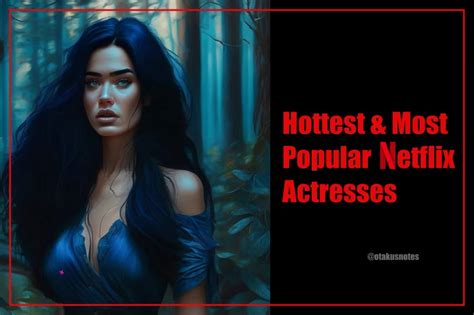 Top 20 Hottest And Most Popular Netflix Actresses In 2023 Otakusnotes