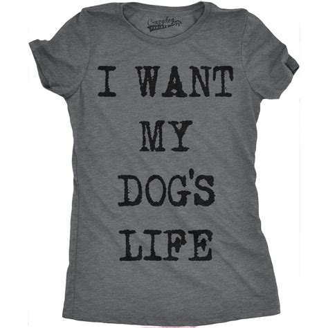 Womens I Want My Dogs Life Funny T Shirts Funny Dog Lover Hilarious Tee