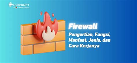 Firewall Pengertian Fungsi Manfaat Jenis Cara Kerjanya Hypernet