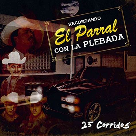 Recordando El Parral Con La Plebada 25 Corridos By Various Artists On