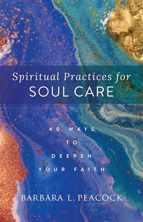 Spiritual Practices For Soul Care 40 Ways To Deepen Your Faith