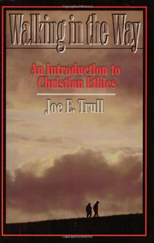 Walking In The Way An Introduction To Christian Ethics Trull Joe E