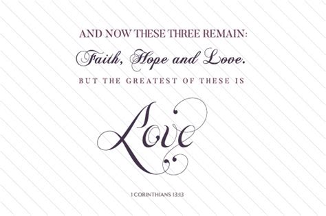 And Now These Three Remain Faith Hope And Love But The Greatest Of