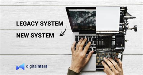 Why And How To Update Your Legacy System Digitalmara