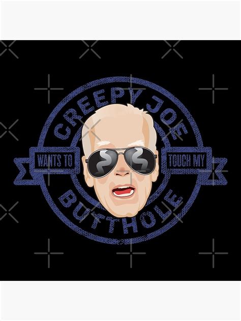 Creepy Joe Biden Wants To Touch My Butthole Design Bleached Version