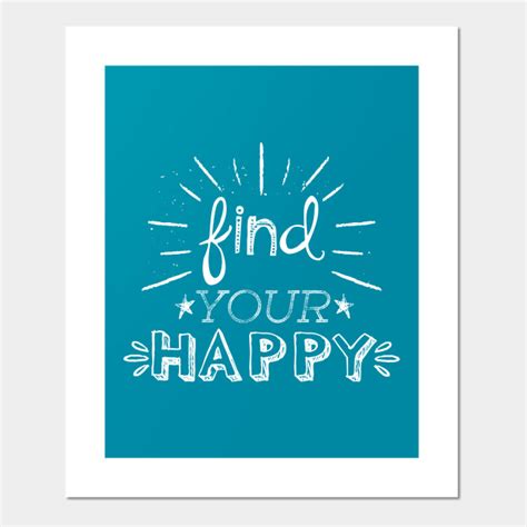 Find Your Happy Happy Posters And Art Prints Teepublic