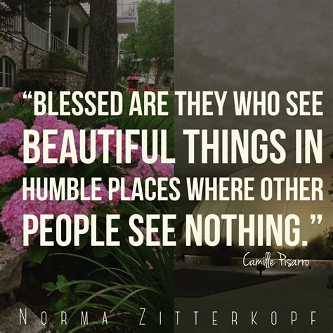 blessed are they who see beautiful things in humble places where other people see n… loveable
