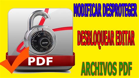 Modificar Desproteger Desbloquear Y Editar Archivos Documentos Pdf
