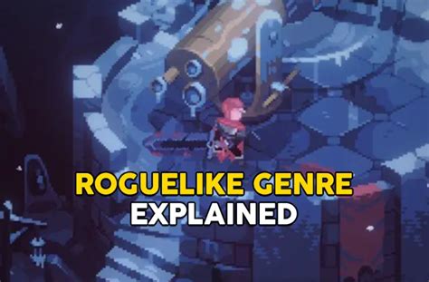 Roguelike Genre Explained With Examples Top Roguelike Games